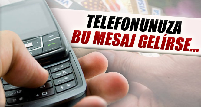 Telefonunuza bu mesaj gelirse…