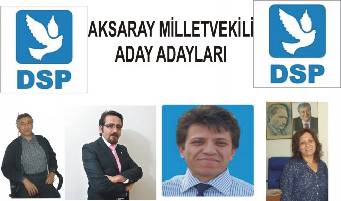 Aksaray DSP Milletvekili A.Adayları listesi