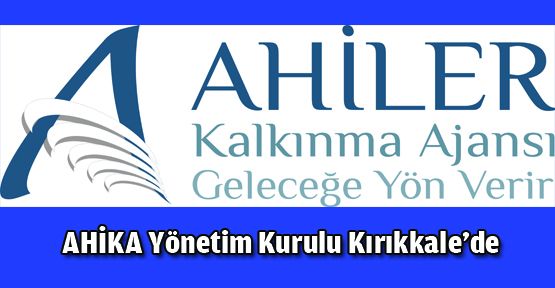 AHİKA Yönetim Kurulu Toplantısı Kırıkkale’de Yapılacak