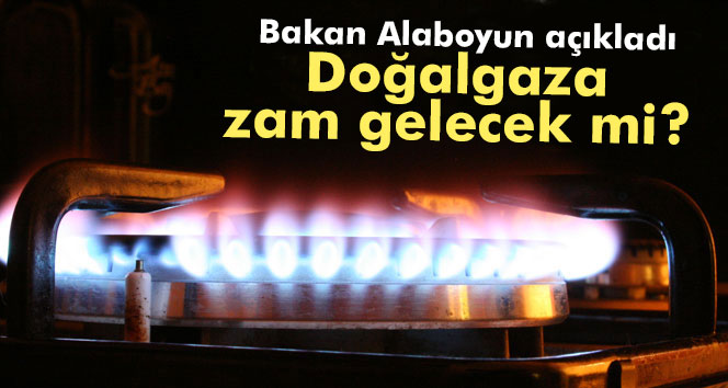 Bakan Alaboyun’dan ‘doğalgaza zam yok’ müjdesi