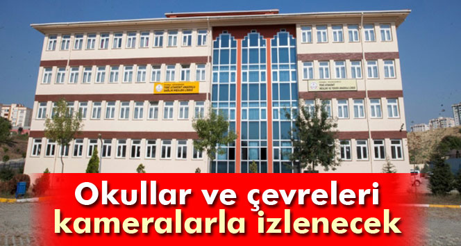 Okullar ve çevreleri kameralarla izlenecek