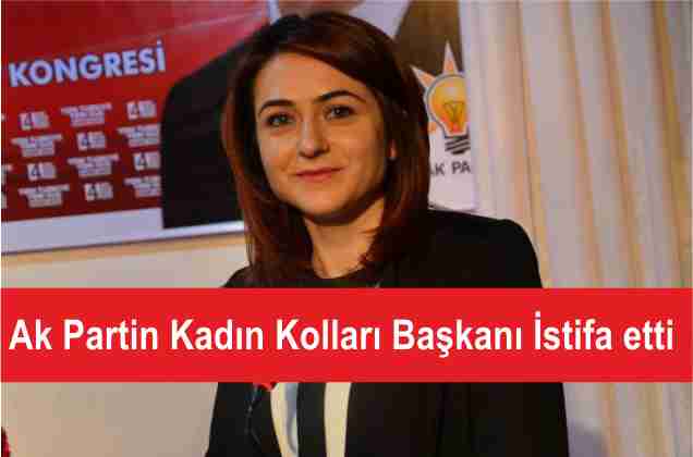 Ak Partin Kadın Kolları Başkanı İstifa etti