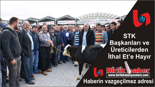 STK Başkanları ve Üreticilerden İthal Et’e HAYIR