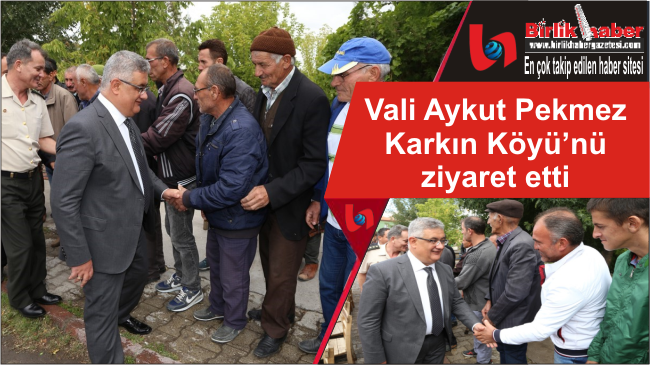 Vali Aykut Pekmez Karkın Köyü’nü ziyaret etti