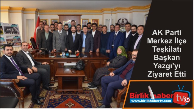 AK Parti Merkez İlçe Teşkilatı Başkan Yazgı’yı Ziyaret Etti