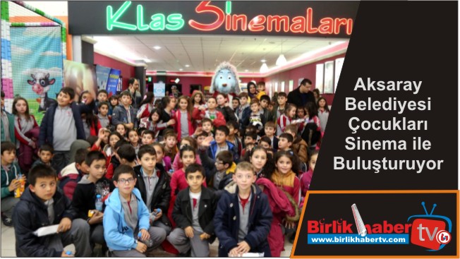 Aksaray Belediyesi Çocukları Sinema ile Buluşturuyor