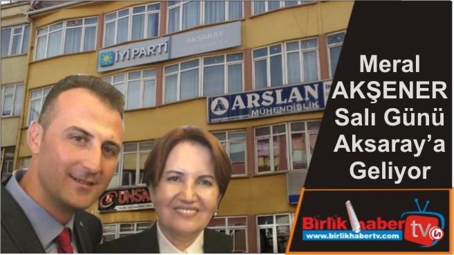 Akşener, Salı Günü Aksaray’da