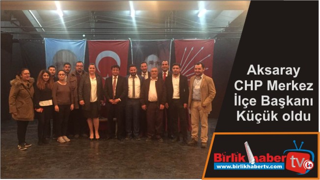 CHP Merkez İlçe Başkanı Küçük oldu