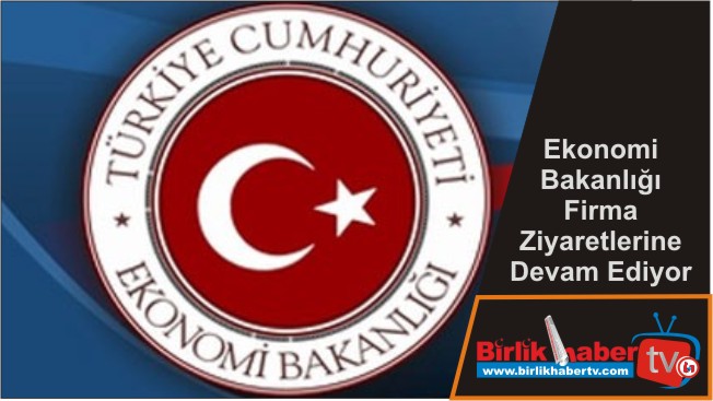 Ekonomi Bakanlığı Firma Ziyaretlerine Devam Ediyor