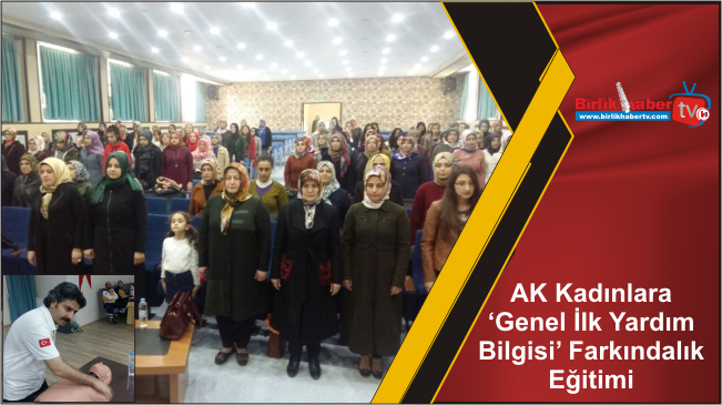 AK Kadınlara ‘Genel İlk Yardım Bilgisi’ Farkındalık Eğitimi