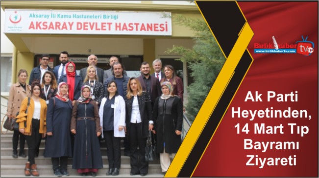 Ak Parti Heyetinden, 14 Mart Tıp Bayramı Ziyareti