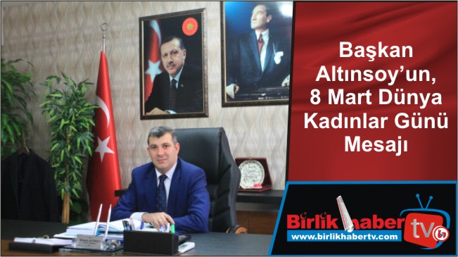 Başkan Altınsoy’un, 8 Mart Dünya Kadınlar Günü Mesajı