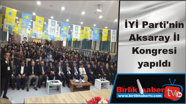 İYİ Parti’nin  Aksaray İl Kongresi yapıldı