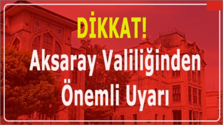 Aksaray Valiliğinden önemli duyuru