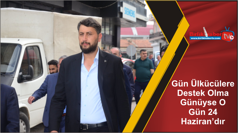 Gün Ülkücülere Destek Olma Günüyse O Gün 24 Haziran’dır