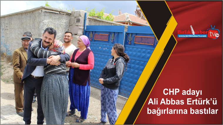 CHP adayı Ali Abbas Ertürk’ü bağırlarına bastılar