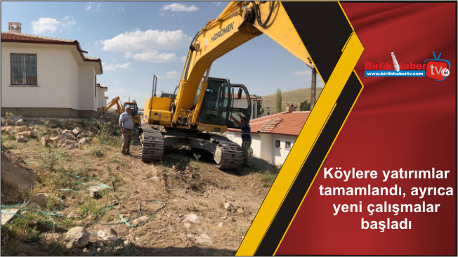 Köylere yatırımlar tamamlandı, ayrıca yeni çalışmalar başladı