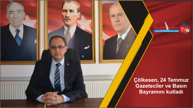 Çölkesen, 24 Temmuz Gazeteciler ve Basın Bayramını kutladı