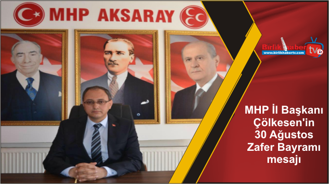 MHP İl Başkanı Çölkesen’in 30 Ağustos Zafer Bayramı mesajı