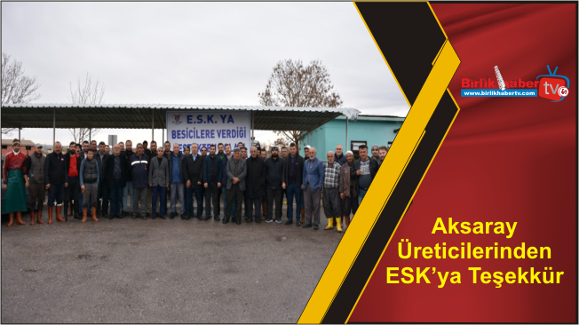 Aksaray Üreticilerinden ESK’ya Teşekkür