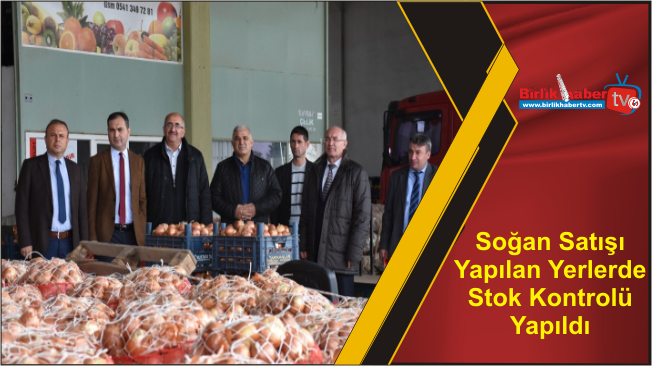 Soğan Satışı Yapılan Yerlerde Stok Kontrolü Yapıldı