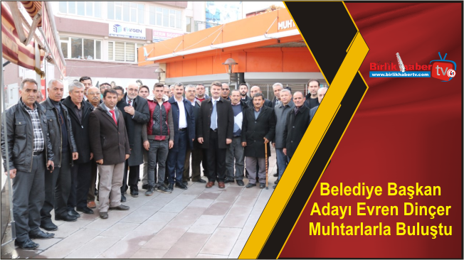 Belediye Başkan Adayı Evren Dinçer Muhtarlarla Buluştu