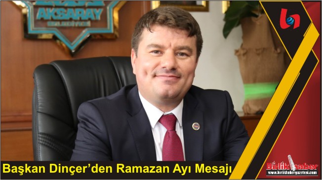 Başkan Dinçer’den Ramazan Ayı Mesajı