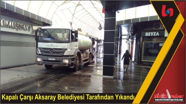 Kapalı Çarşı Aksaray Belediyesi Tarafından Yıkandı