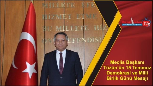 Meclis Başkanı Tüzün’ün 15 Temmuz Demokrasi ve Milli Birlik Günü Mesajı