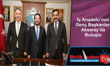 İç Anadolu’nun Genç Başkanları Aksaray’da Buluştu