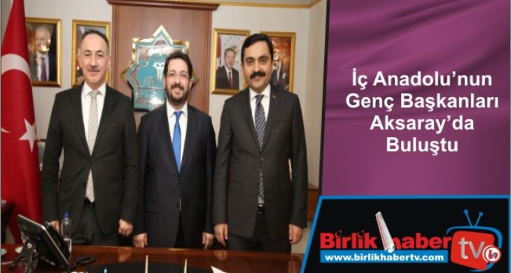 İç Anadolu’nun Genç Başkanları Aksaray’da Buluştu