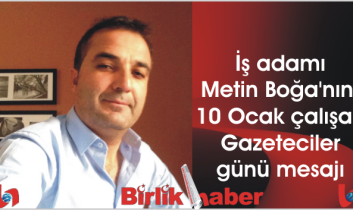 İş adamı Metin Boğa’nın, 10 Ocak çalışan Gazeteciler günü mesajı