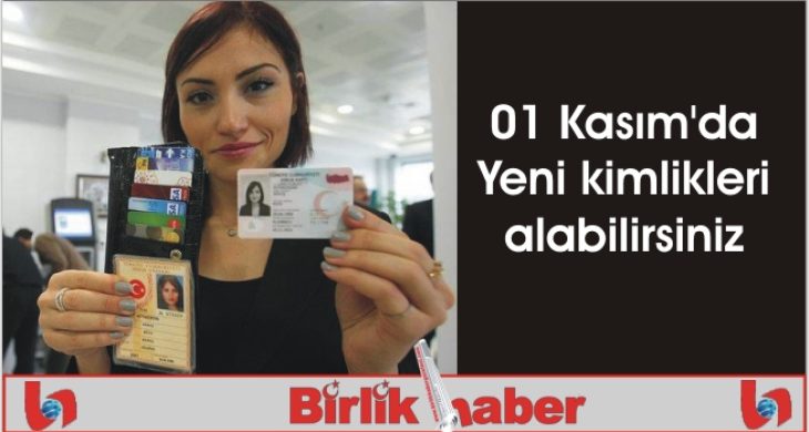 01 Kasım’dan itibaren Yeni kimlikleri alabilirsiniz