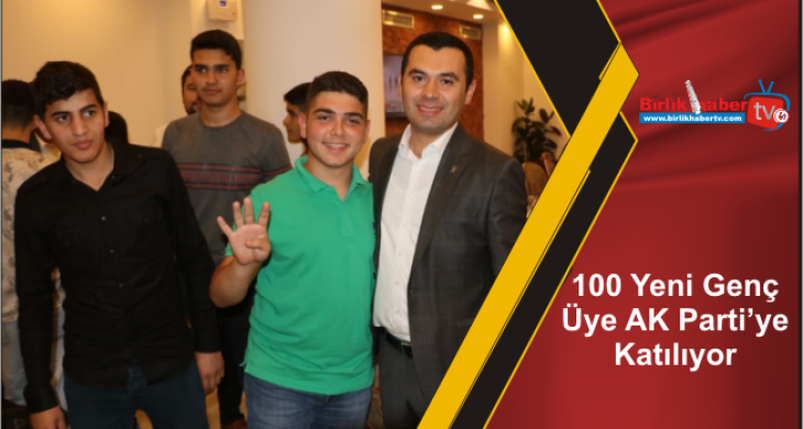 100 Yeni Genç Üye AK Parti’ye Katılıyor