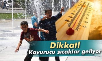 Kavurucu sıcaklar geliyor