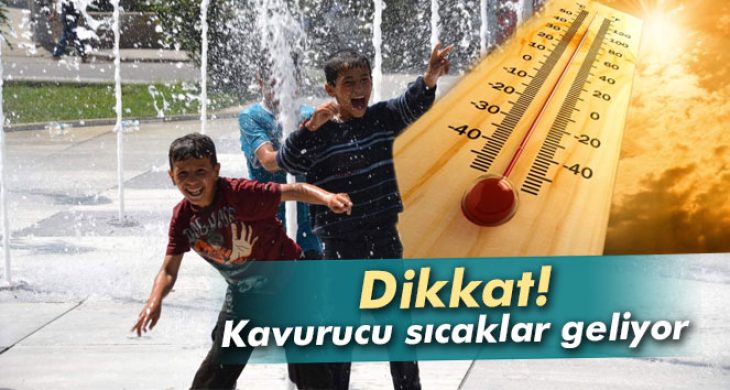 Kavurucu sıcaklar geliyor