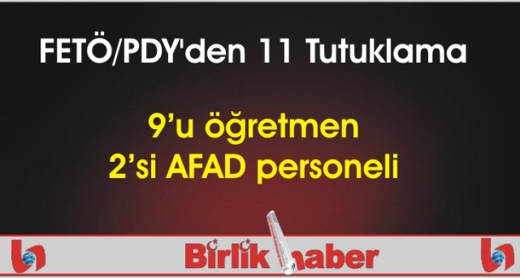 FETÖ/PDY’den 11 Tutuklama