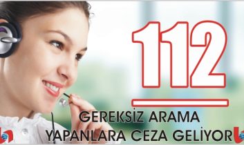 112 Acil Çağrı Merkezine Gereksiz Çağrı yapanlara ceza kesilecek