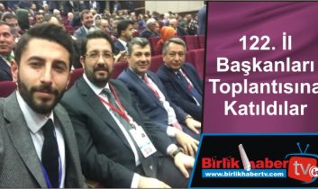 122. İl Başkanları Toplantısına Katıldılar