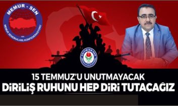 15 Temmuz’u unutmayacak, diriliş ruhunu hep diri tutacağız