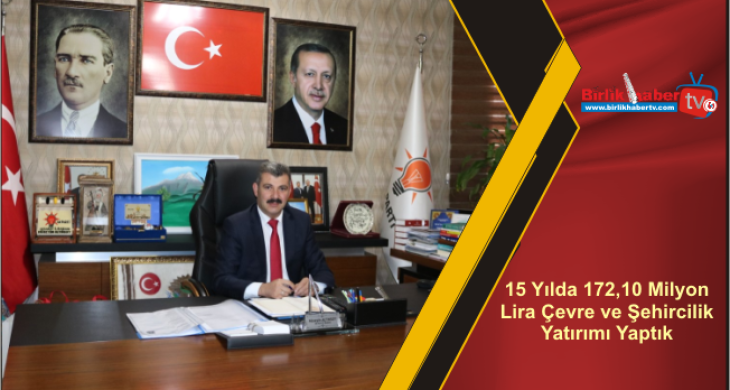 15 Yılda 172,10 Milyon Lira Çevre ve Şehircilik Yatırımı Yaptık