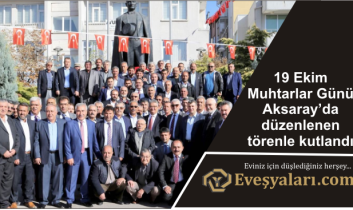 19 Ekim Muhtarlar Günü Aksaray’da düzenlenen törenle kutlandı