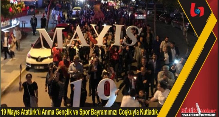 19 Mayıs Atatürk’ü Anma Gençlik ve Spor Bayramımızı Coşkuyla Kutladık