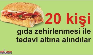 20 kişi gıda zehirlenmesi ile tedavi altına alındı