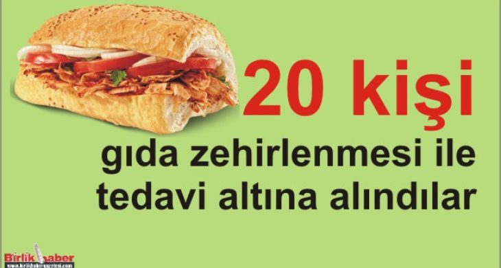 20 kişi gıda zehirlenmesi ile tedavi altına alındı