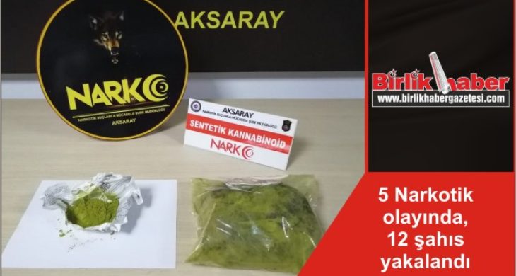 5 Narkotik olayında, 12 şahıs yakalandı