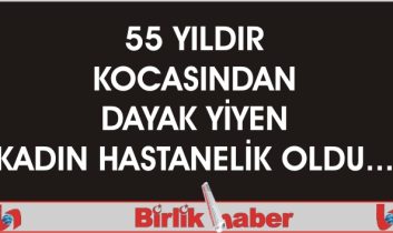 55 Yıldır Kocasından Dayak Yiyen Kadın Hastanelik Oldu