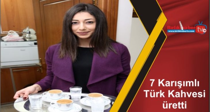 7 Karışımlı Türk Kahvesi üretti