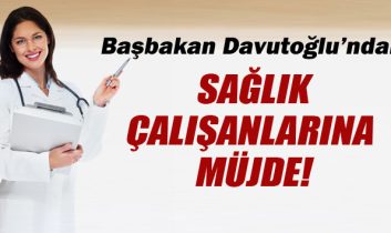 Davutoğlu’ndan sağlık çalışanlarına müjde