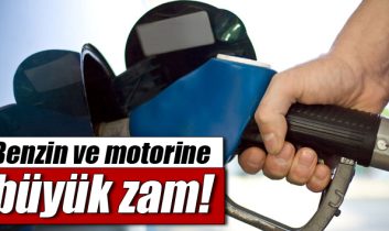 Benzin ve motorine büyük zam